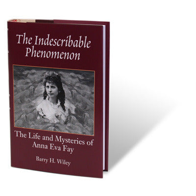 The Indescribable Phenomenon by Barry Wiley (Anna Eva Fay Bio)