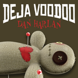 Deja Voodoo by Dan Harlan